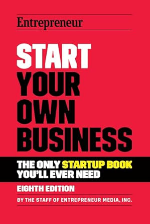 Start Your Own Business: The Only Startup Book You'll Ever Need