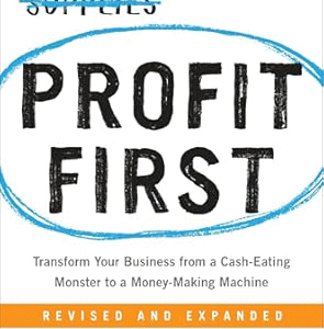 Profit First: Transform Your Business from a Cash-Eating Monster to a Money-Making Machine (Entrepreneurship Simplified)